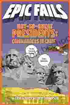 Not So Great Presidents: Commanders In Chief (Epic Fails #3)