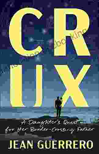 Crux: A Cross Border Memoir Jean Guerrero