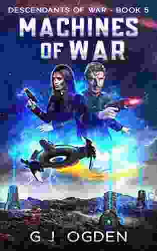Machines Of War: A Military Space Opera Adventure (Descendants Of War 5)