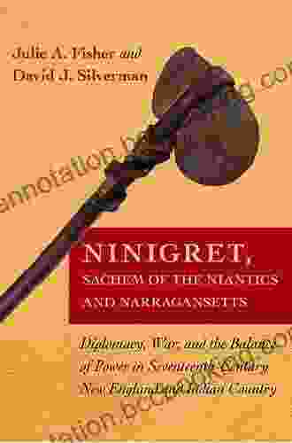 Ninigret Sachem Of The Niantics And Narragansetts: Diplomacy War And The Balance Of Power In Seventeenth Century New England And Indian Country