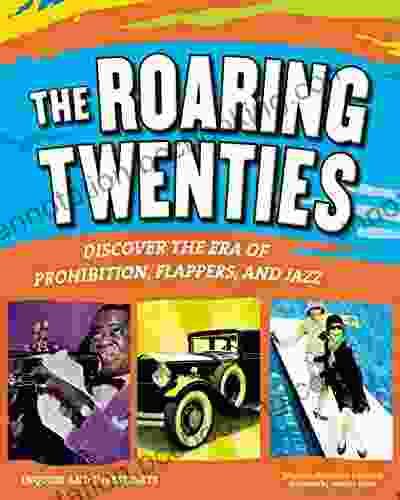 THE ROARING TWENTIES: Discover The Era Of Prohibition Flappers And Jazz (Inquire And Investigate)