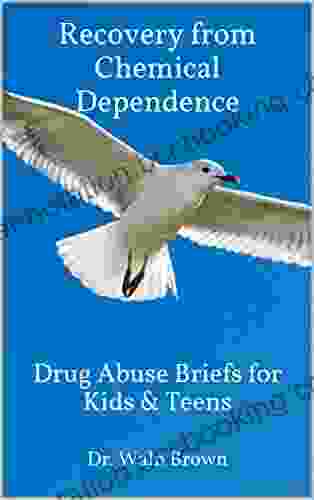 Recovery From Chemical Dependence: Drug Abuse Briefs For Kids Teens (Drug Addiction Drug Prevention 2)