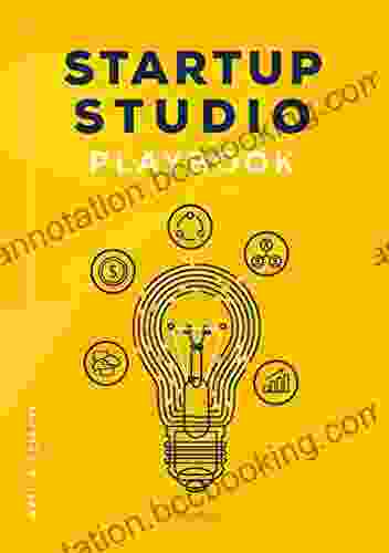 Startup Studio Playbook: For Entrepreneurs Pioneers And Creators Who Want To Build Ventures Faster And With Higher Chance Of Success Master The Studio Framework And Start Building