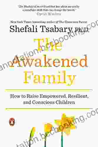 The Awakened Family: How To Raise Empowered Resilient And Conscious Children