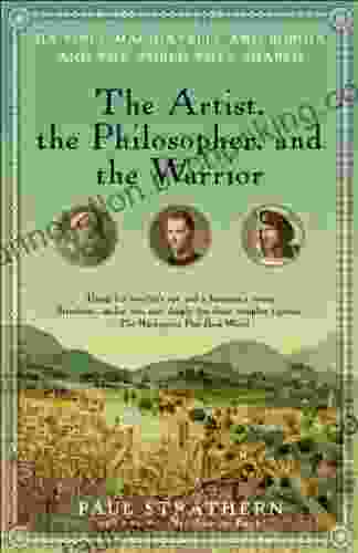 The Artist The Philosopher And The Warrior: The Intersecting Lives Of Da Vinci Machiavelli And Borgia And The World They Shaped