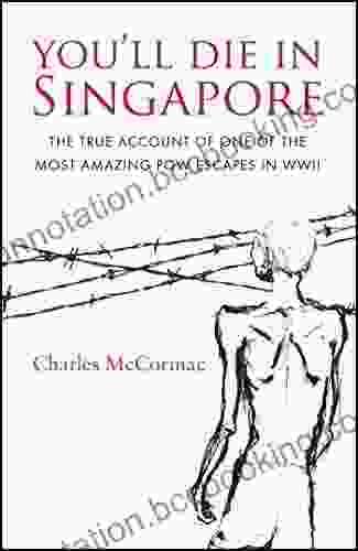 You Ll Die In Singapore: The True Account Of One Of The Most Amazing POW Escapes In WWII