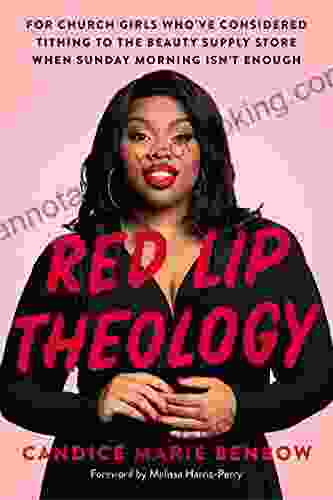 Red Lip Theology: For Church Girls Who Ve Considered Tithing To The Beauty Supply Store When Sunday Morning Isn T Enough