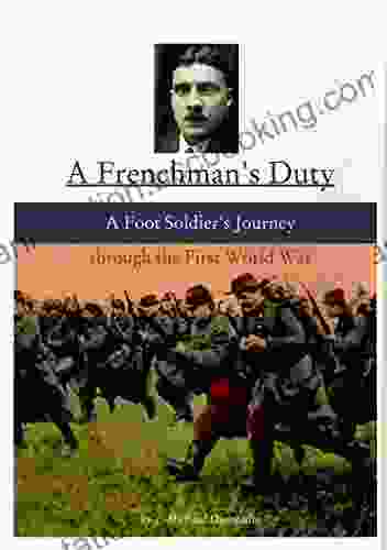 A Frenchman S Duty: A Foot Soldier S Journey Through The First World War