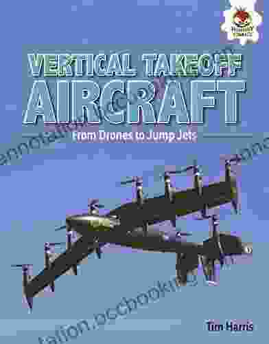 Vertical Takeoff Aircraft: From Drones To Jump Jets (Feats Of Flight)