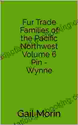 Fur Trade Families Of The Pacific Northwest Volume 6 Pin Wynne
