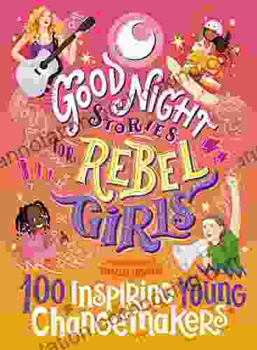 Good Night Stories For Rebel Girls: 100 Inspiring Young Changemakers