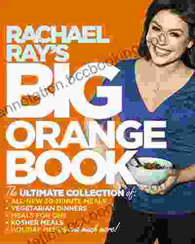 Rachael Ray S Big Orange Book: Her Biggest Ever Collection Of All New 30 Minute Meals Plus Kosher Meals Meals For One Veggie Dinners Holiday Favorites And Much More : A Cookbook