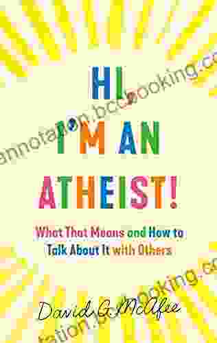 Hi I M An Atheist : What That Means And How To Talk About It With Others
