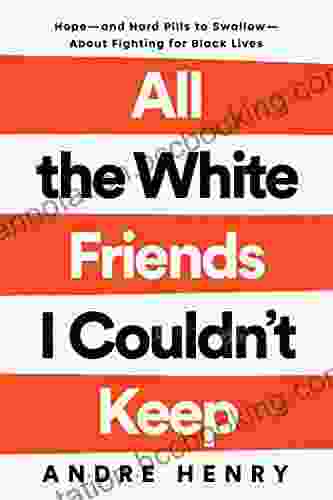 All The White Friends I Couldn T Keep: Hope And Hard Pills To Swallow About Fighting For Black Lives