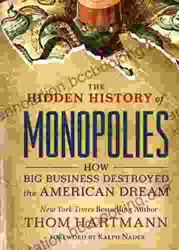 The Hidden History Of Monopolies: How Big Business Destroyed The American Dream (The Thom Hartmann Hidden History 4)