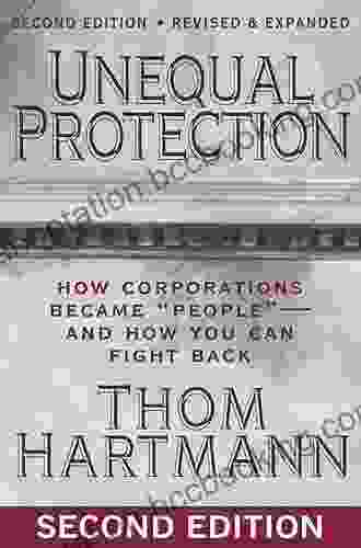 Unequal Protection: How Corporations Became People And How You Can Fight Back