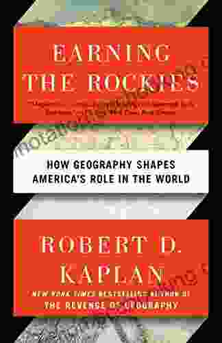 Earning The Rockies: How Geography Shapes America S Role In The World
