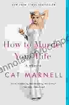 How To Murder Your Life: A Memoir