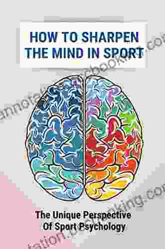 How To Sharpen The Mind In Sport: The Unique Perspective Of Sport Psychology