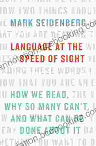 Language At The Speed Of Sight: How We Read Why So Many Can T And What Can Be Done About It