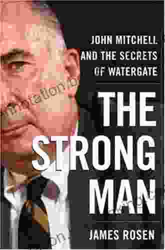The Strong Man: John Mitchell And The Secrets Of Watergate