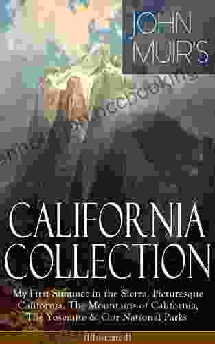 JOHN MUIR S CALIFORNIA COLLECTION: My First Summer In The Sierra Picturesque California The Mountains Of California The Yosemite Our National Parks Nature Writings And Wilderness Essays