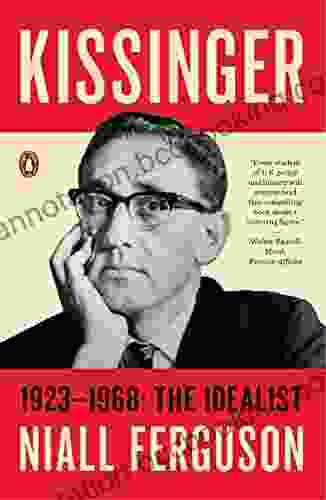 Kissinger: 1923 1968: The Idealist Niall Ferguson