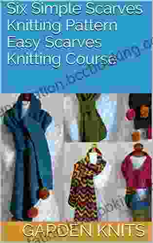 Six Simple Scarves Knitting Pattern Easy Scarves Knitting Course