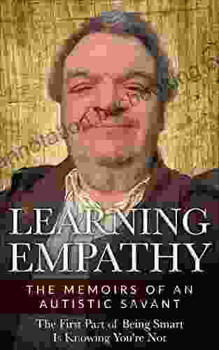 Learning Empathy: The Memoirs Of An Autistic Savant