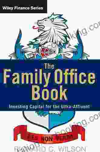 The Family Office Book: Investing Capital For The Ultra Affluent (Wiley Finance)