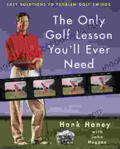 The Only Golf Lesson You Ll Ever Need: Easy Solutions To Problem Golf Swings