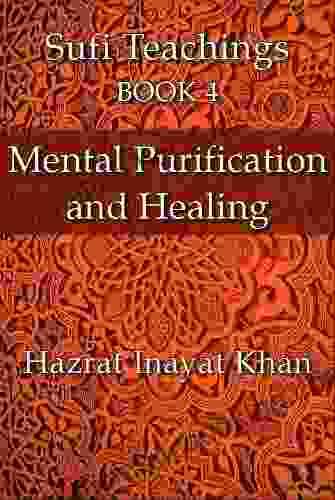 Mental Purification And Healing (The Sufi Teachings Of Hazrat Inayat Khan 4)
