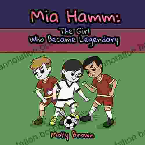 Mia Hamm: The Girl Who Became Legendary