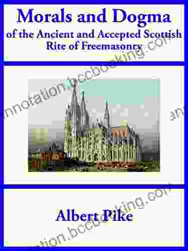 Morals And Dogma Of The Ancient And Accepted Scottish Rite Of Freemasonry