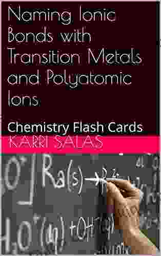 Naming Ionic Bonds With Transition Metals And Polyatomic Ions: Chemistry Flash Cards