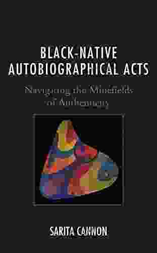 Black Native Autobiographical Acts: Navigating The Minefields Of Authenticity