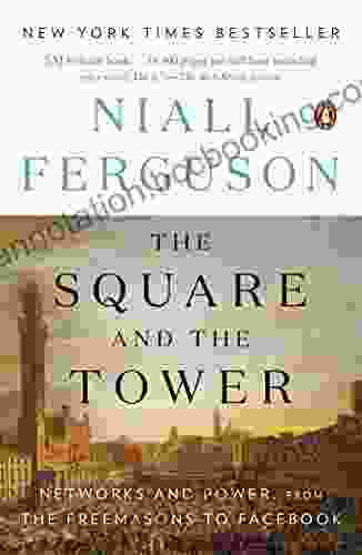 The Square And The Tower: Networks And Power From The Freemasons To Facebook
