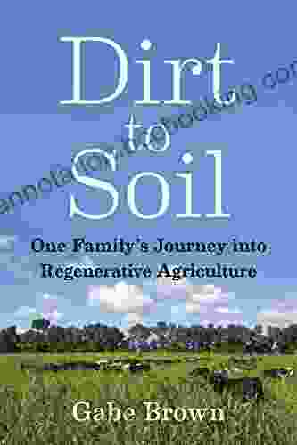 Dirt To Soil: One Family S Journey Into Regenerative Agriculture