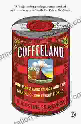 Coffeeland: One Man S Dark Empire And The Making Of Our Favorite Drug