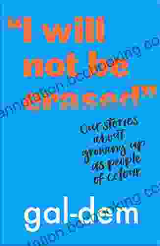I Will Not Be Erased : Our Stories About Growing Up As People Of Colour