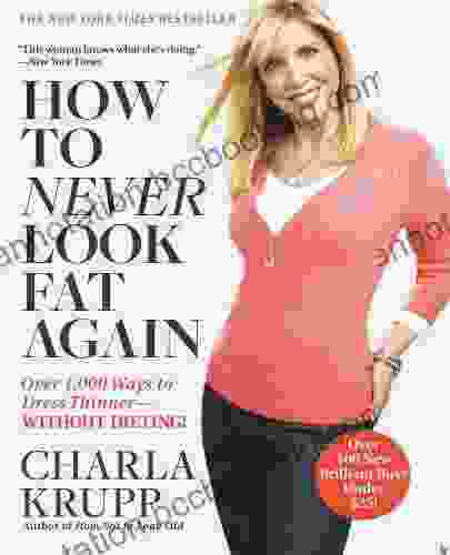 How To Never Look Fat Again: Over 1 000 Ways To Dress Thinner Without Dieting