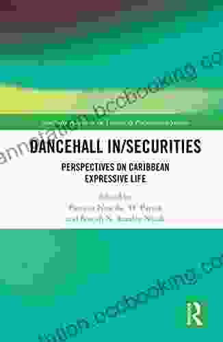 Dancehall In/Securities: Perspectives On Caribbean Expressive Life (Routledge Advances In Theatre Performance Studies)