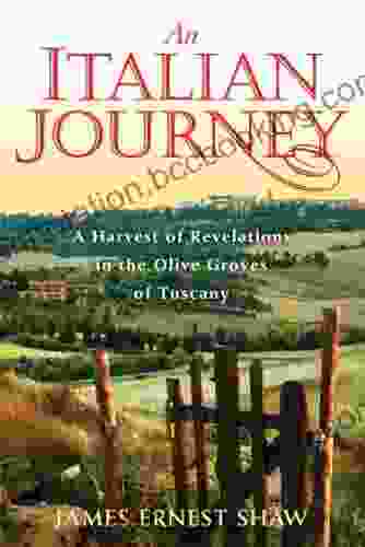 An Italian Journey: A Harvest Of Revelations In The Olive Groves Of Tuscany: A Pretty Girl Seven Tuscan Farmers And A Roberto Rossellini Film