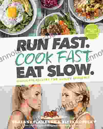 Run Fast Cook Fast Eat Slow : Quick Fix Recipes For Hangry Athletes: A Cookbook