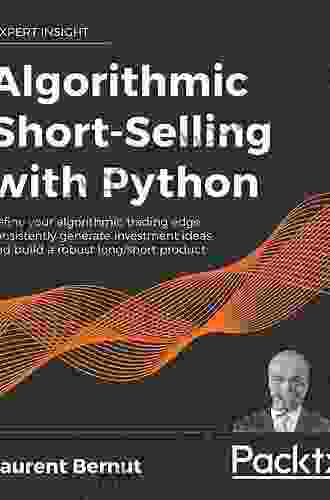 Algorithmic Short Selling With Python: Refine Your Algorithmic Trading Edge Consistently Generate Investment Ideas And Build A Robust Long/short Product