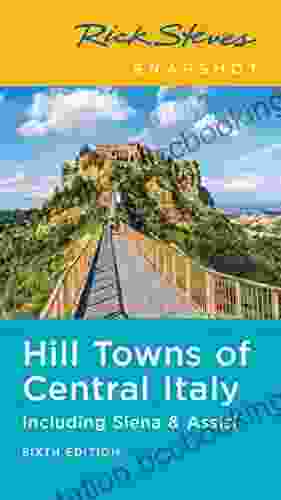 Rick Steves Snapshot Hill Towns Of Central Italy: Including Siena Assisi (Rick Steves Travel Guide)