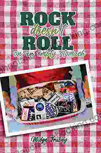 Rock Doesn T Roll On An Empty Stomach: Stories And Recipes From A Rockin Cook S Journey Fueling America S Biggest Touring Bands Of The 70 S And 80 S