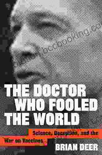 The Doctor Who Fooled The World: Science Deception And The War On Vaccines