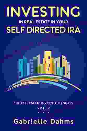 Investing In Real Estate In Your Self Directed IRA: Secrets To Retiring Wealthy And Leaving A Legacy (The Real Estate Investor Manual 4)