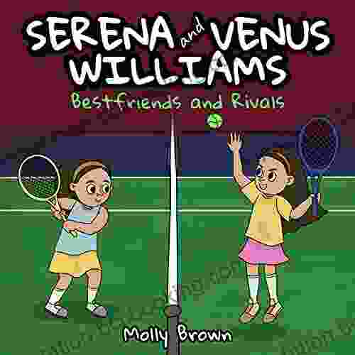 Serena And Venus Williams: The Girls Who Went From Best Friends To Rivals (The Children S Of Women In Sports)